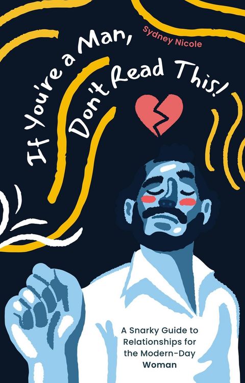 Produktbild: If You're a Man, Don't Read This! A Snarky Guide to Relationships for the Modern-Day Woman
