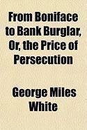 Produktbild: From Boniface to Bank Burglar, Or, the Price of Persecution