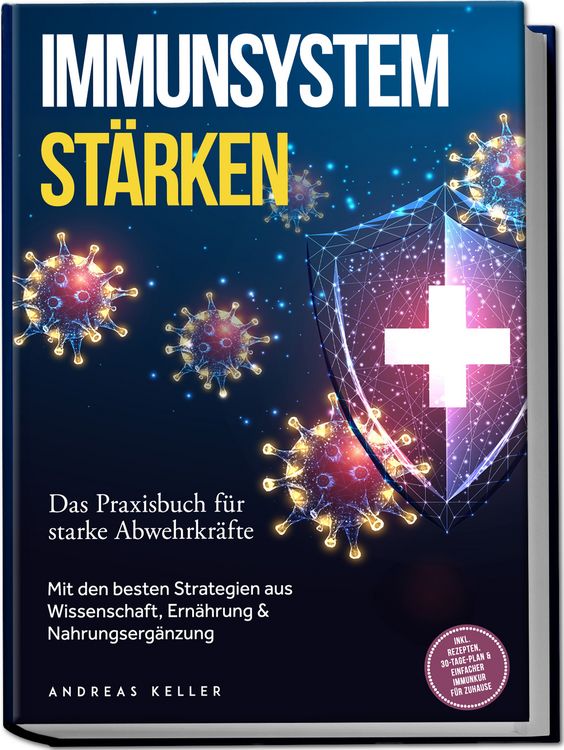 Produktbild: Immunsystem st&auml;rken: Das Praxisbuch f&uuml;r starke Abwehrkr&auml;fte &ndash; Mit den besten Strategien aus Wissenschaft, Ern&auml;hrung & Nahrungserg&auml;nzung &ndash; inkl. Rezepten, 30-Tage-Plan & einfacher Immunkur f&uuml;r zuhause