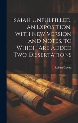 Produktbild: Isaiah Unfulfilled, an Exposition, With New Version and Notes. to Which Are Added Two Dissertations
