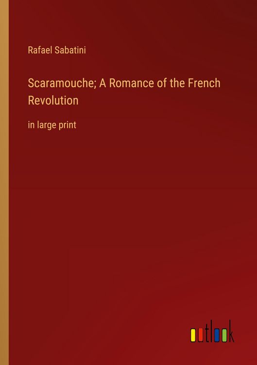 Produktbild: Scaramouche; A Romance of the French Revolution
