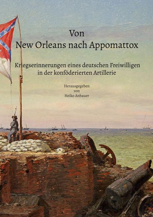 Produktbild: Von New Orleans nach Appomattox - Kriegserinnerungen eines deutschen Freiwilligen in der konf&ouml;derierten Artillerie