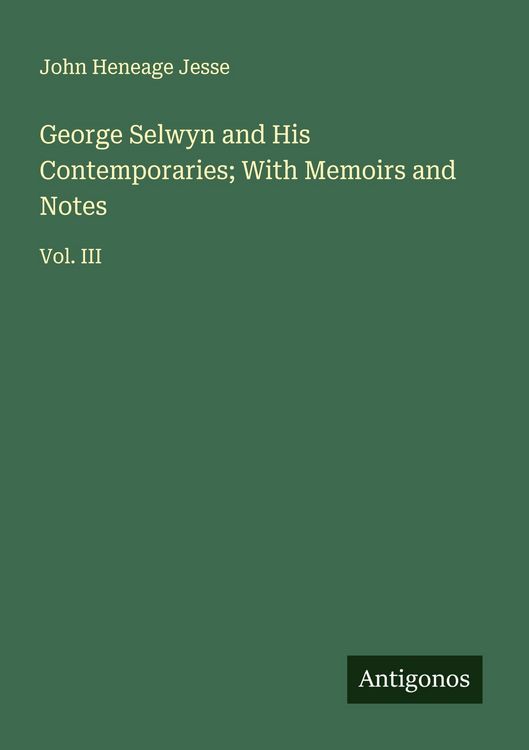 Produktbild: George Selwyn and His Contemporaries; With Memoirs and Notes