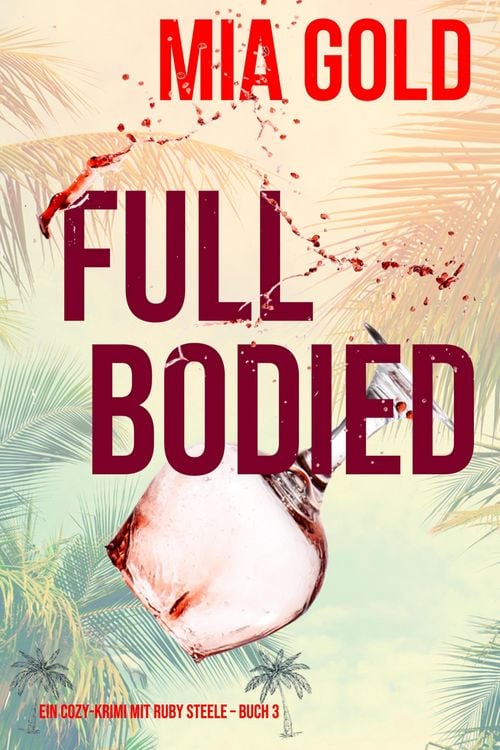 Produktbild: Full Bodied (Ein Cozy-Krimi mit Ruby Steele - Buch 3)