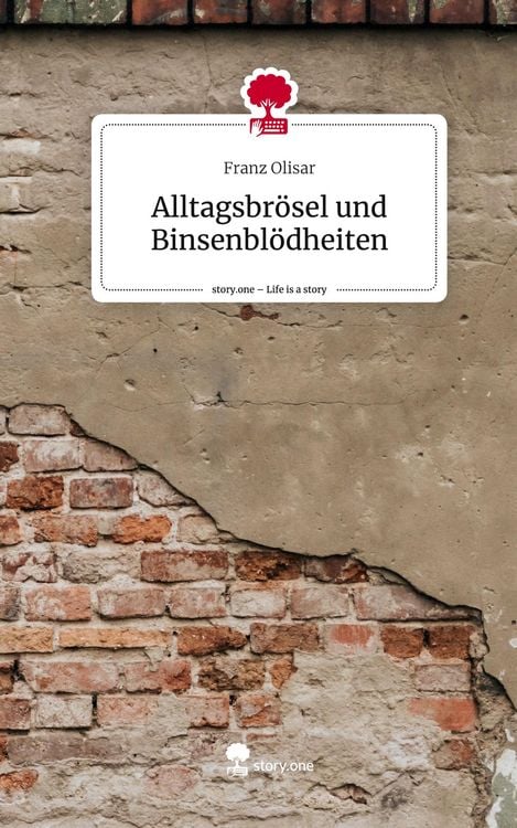Produktbild: Alltagsbr&ouml;sel und Binsenbl&ouml;dheiten. Life is a Story - story.one