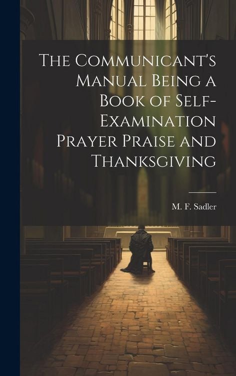 Produktbild: The Communicant's Manual Being a Book of Self-examination Prayer Praise and Thanksgiving