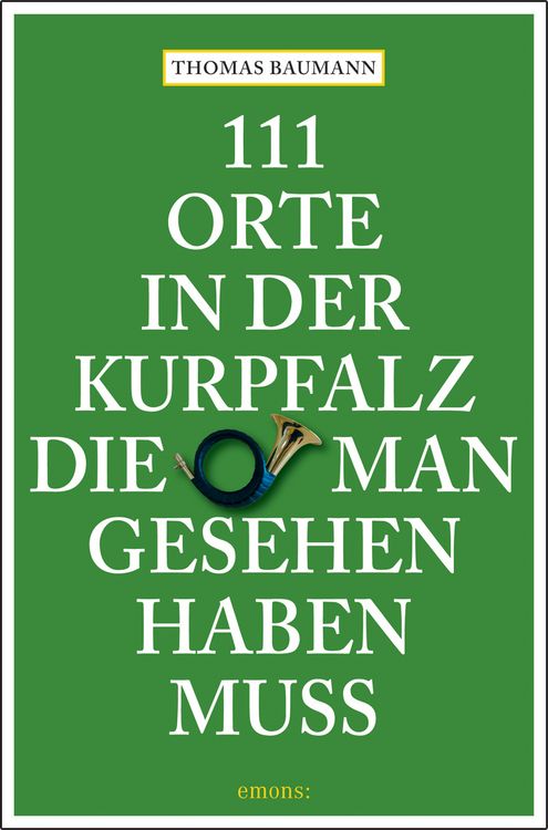 Produktbild: 111 Orte in der Kurpfalz, die man gesehen haben muss