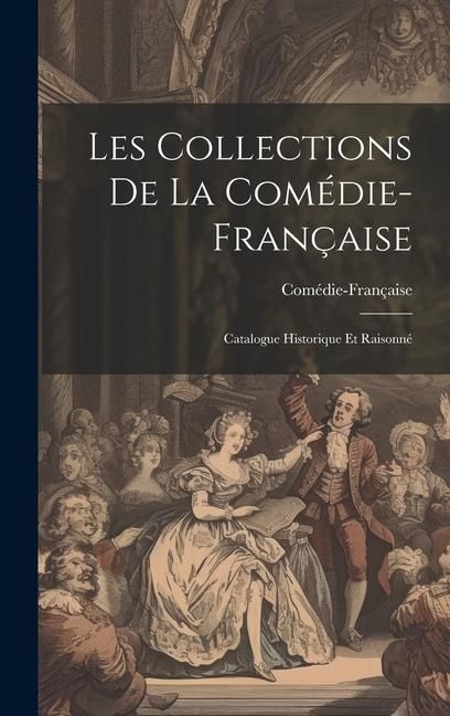 Produktbild: Les Collections de la Com&eacute;die-Fran&ccedil;aise; catalogue historique et raisonn&eacute;