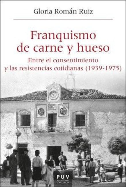Produktbild: Franquismo de carne y hueso : entre el consentimiento y las resistencias cotidianas 1939-1975
