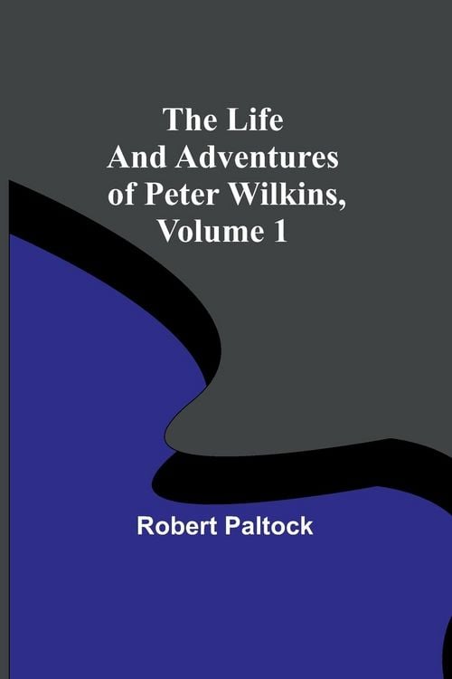 Produktbild: The Life and Adventures of Peter Wilkins, Volume 1