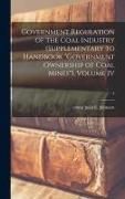 Produktbild: Government Regulation of the Coal Industry (supplementary to Handbook "Government Ownership of Coal Mines"), Volume IV; 4