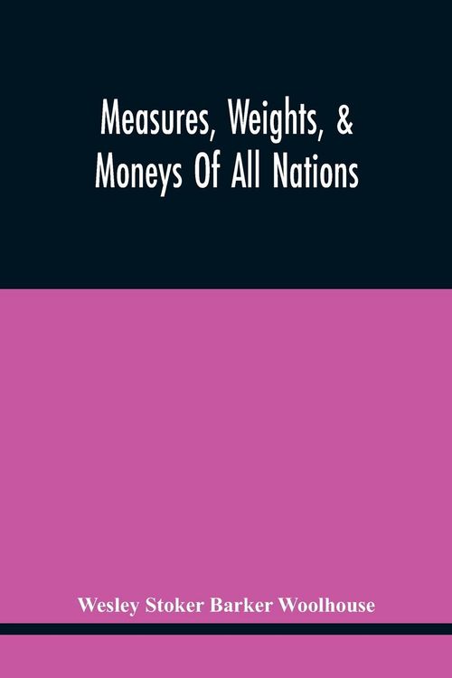 Produktbild: Measures, Weights, & Moneys Of All Nations, And An Analysis Of The Christian, Hebrew, And Mahometan Calendars