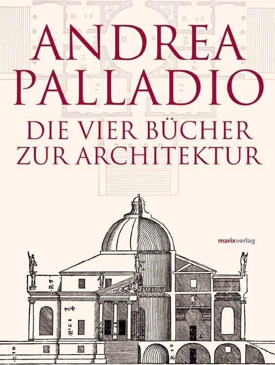 Produktbild: Die Vier B&uuml;cher zur Architektur &ndash; Neu &uuml;bersetzt, im Originalformat von 1570