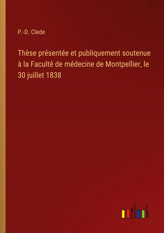 Produktbild: Th&egrave;se pr&eacute;sent&eacute;e et publiquement soutenue &agrave; la Facult&eacute; de m&eacute;decine de Montpellier, le 30 juillet 1838