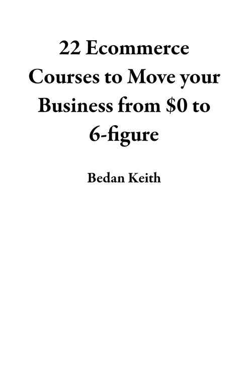 Produktbild: 22 Ecommerce Courses to Move your Business from $0 to 6-figure