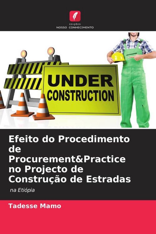 Produktbild: Efeito do Procedimento de Procurement&Practice no Projecto de Constru&ccedil;&atilde;o de Estradas