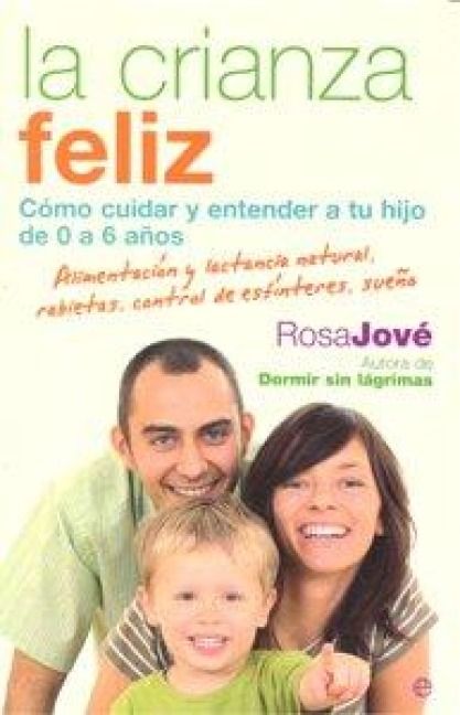 Produktbild: La crianza feliz : c&oacute;mo cuidar y entender a tu hijo de 0 a 6 a&ntilde;os : alimentaci&oacute;n y lactancia natural, rabietas, control de esf&iacute;nteres, sue&ntilde;o