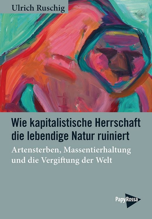 Produktbild: Wie kapitalistische Herrschaft die lebendige Natur ruiniert