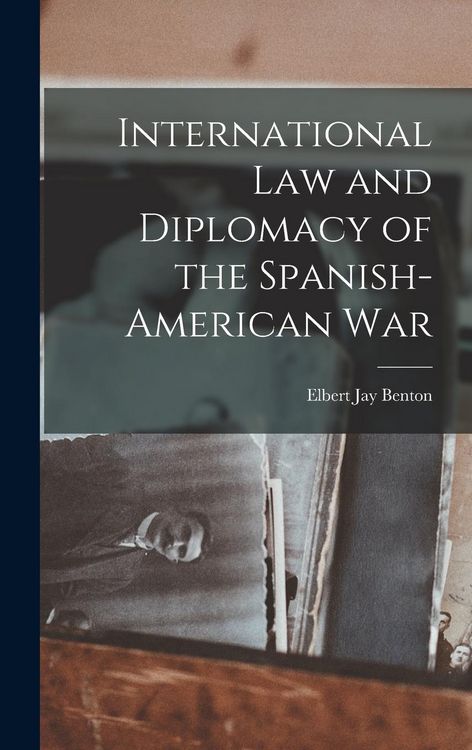 Produktbild: International Law and Diplomacy of the Spanish-American War