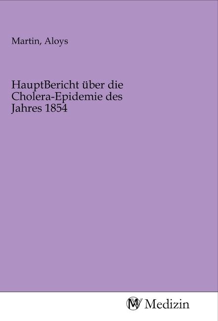 Produktbild: HauptBericht &uuml;ber die Cholera-Epidemie des Jahres 1854