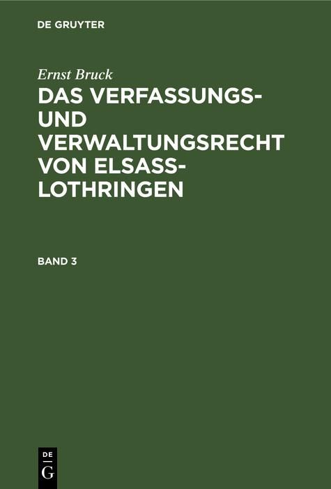 Produktbild: Ernst Bruck: Das Verfassungs- und Verwaltungsrecht von Elsass-Lothringen. Band 3