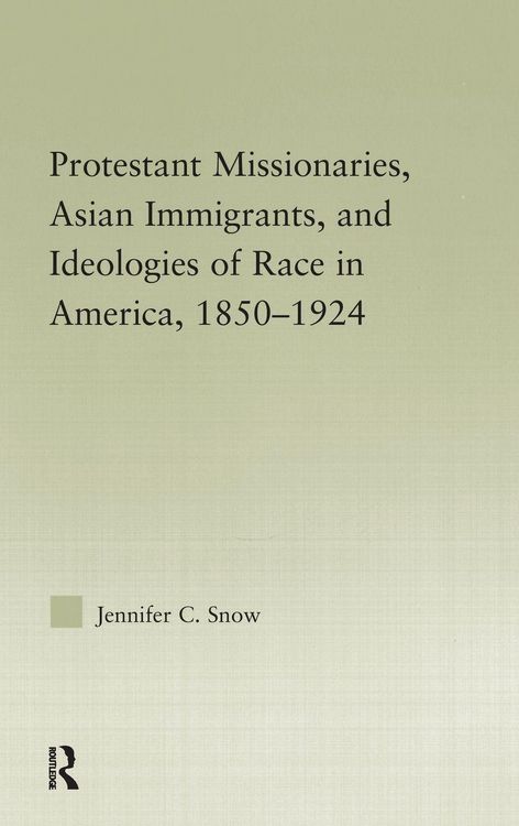 Produktbild: Protestant Missionaries, Asian Immigrants, and Ideologies of Race in America, 1850-1924