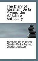 Produktbild: The Diary of Abraham de La Pryme, the Yorkshire Antiquary