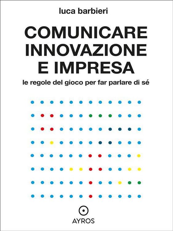 Produktbild: Comunicare innovazione e impresa. Le regole del gioco per far parlare di s&eacute;