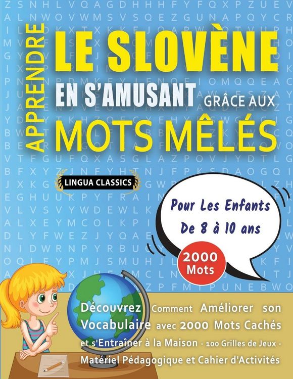 Produktbild: APPRENDRE LE SLOV&Egrave;NE EN S'AMUSANT GR&Acirc;CE AUX MOTS M&Ecirc;L&Eacute;S - POUR LES ENFANTS DE 8 &Agrave; 10 ANS - D&eacute;couvrez Comment Am&eacute;liorer Son Vocabulaire Avec 2000 Mots Cach&eacute;s Et S'entra&icirc;ner &Agrave; La Maison - 100 Grilles De Jeux - Mat&eacute;riel P&eacute;dagogique Et Cahier D'activit&eacute;s