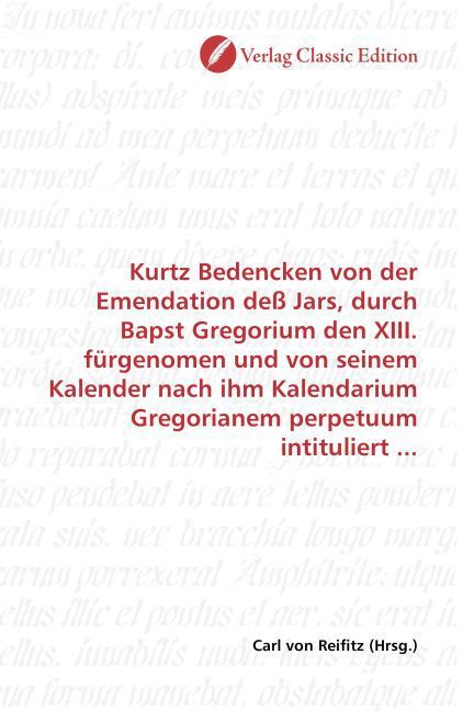 Produktbild: Kurtz Bedencken von der Emendation de&szlig; Jars, durch Bapst Gregorium den XIII. f&uuml;rgenomen und von seinem Kalender nach ihm Kalendarium Gregorianem perpe