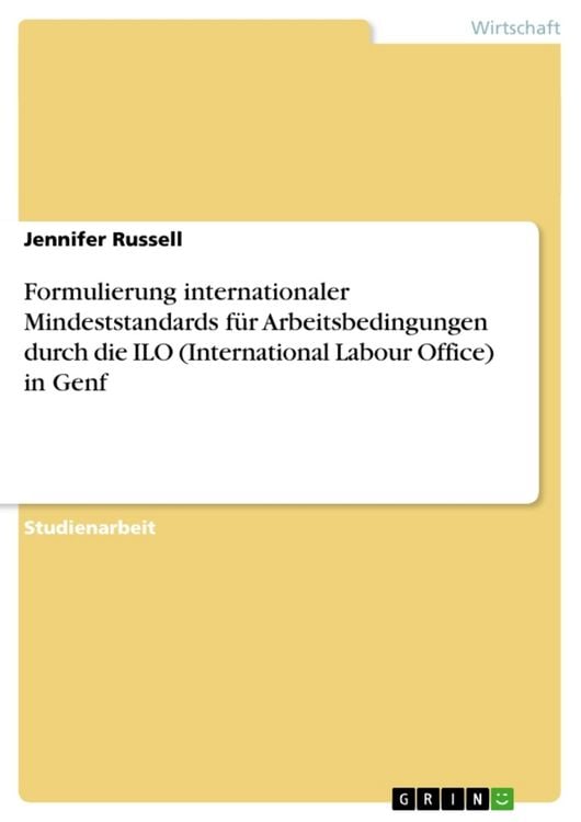 Produktbild: Formulierung internationaler Mindeststandards f&uuml;r Arbeitsbedingungen durch die ILO (International Labour Office) in Genf