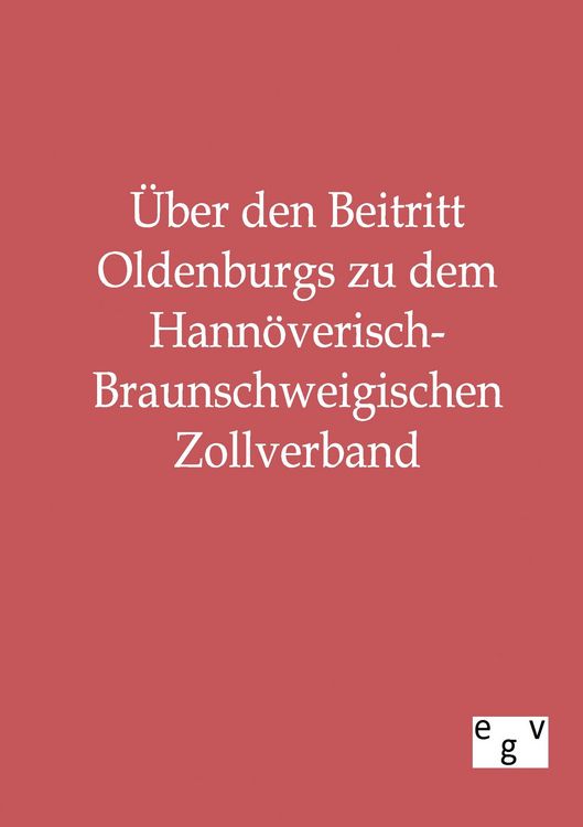 Produktbild: &Uuml;ber den Beitritt Oldenburgs zu dem Hann&ouml;verisch-Braunschweigischen Zollverband