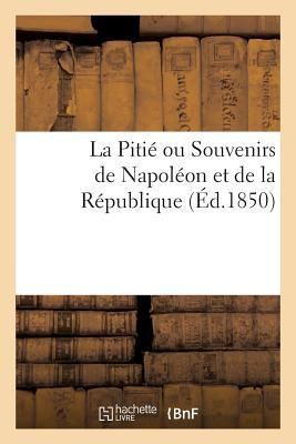 Produktbild: La Piti&eacute; Ou Souvenirs de Napol&eacute;on Et de la R&eacute;publique