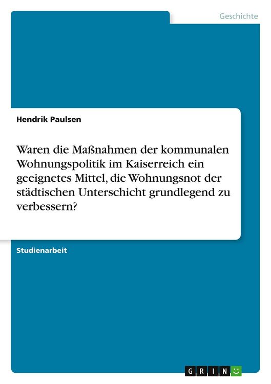 Produktbild: Waren die Ma&szlig;nahmen der kommunalen Wohnungspolitik im Kaiserreich ein geeignetes Mittel, die Wohnungsnot der st&auml;dtischen