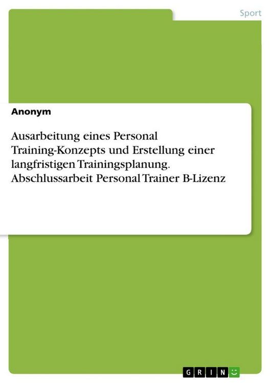 Produktbild: Ausarbeitung eines Personal Training-Konzepts und Erstellung einer langfristigen Trainingsplanung. Abschlussarbeit Personal Trainer B-Lizenz