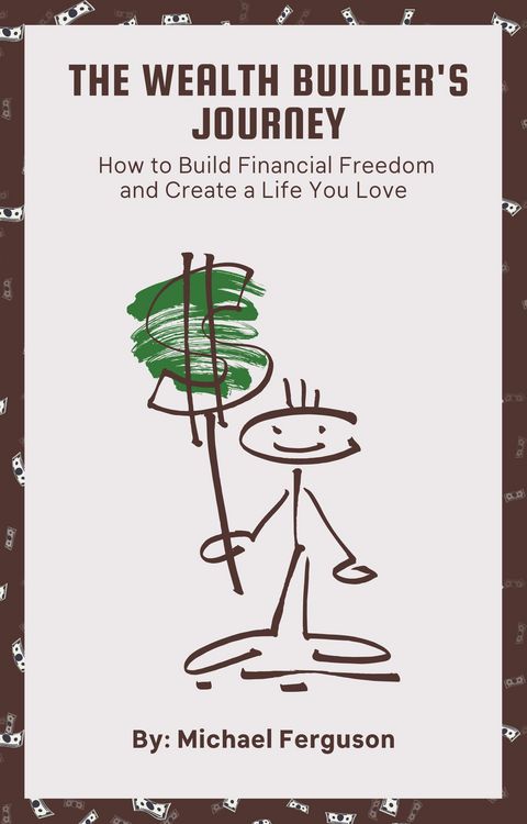 Produktbild: The Wealth Builder's Journey: How to Build Financial Freedom and Create a Life You Love