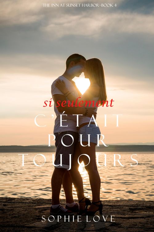 Produktbild: Si Seulement C'&eacute;tait Pour Toujours (L'H&ocirc;tel de Sunset Harbor - Tome 4)