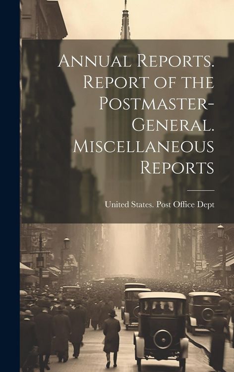 Produktbild: Annual Reports. Report of the Postmaster-General. Miscellaneous Reports