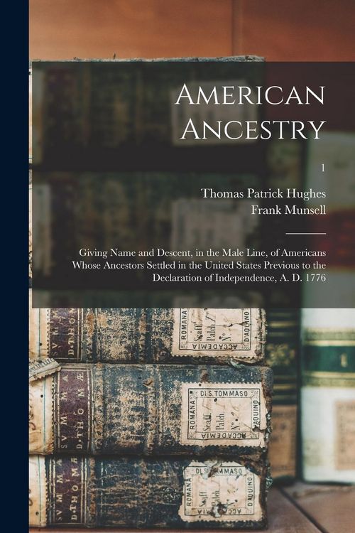 Produktbild: American Ancestry: Giving Name and Descent, in the Male Line, of Americans Whose Ancestors Settled in the United States Previous to the D