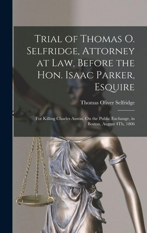 Produktbild: Trial of Thomas O. Selfridge, Attorney at Law, Before the Hon. Isaac Parker, Esquire