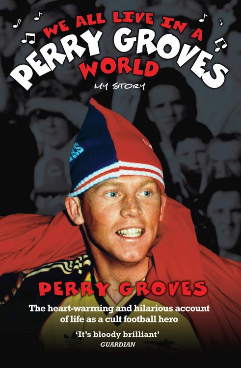 Produktbild: We All Live in a Perry Groves World - The Heart-warming and Hilarious Account of Life as a Cult Footballer