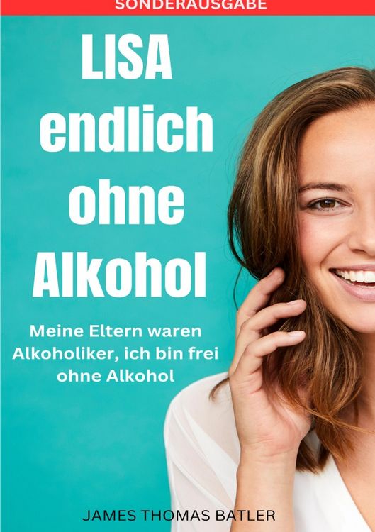 Produktbild: LISA endlich ohne Alkohol - Meine Eltern waren Alkoholiker, ich bin frei ohne Alkohol - SONDERAUSGABE