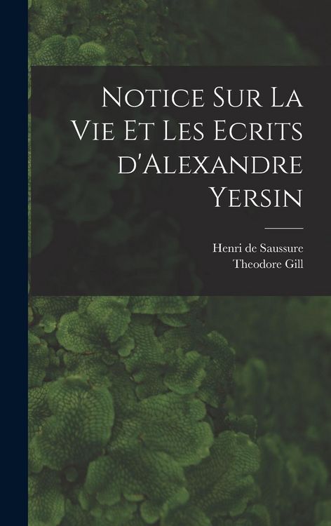 Produktbild: Notice sur la vie et les ecrits d'Alexandre Yersin