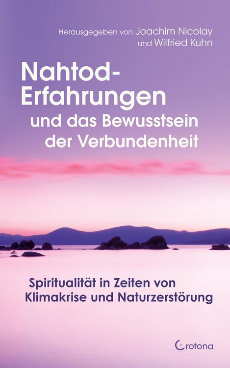 Produktbild: Nahtod-Erfahrungen und das Bewusstsein der Verbundenheit: Spiritualit&auml;t in Zeiten von Klimawandel und Naturzerst&ouml;rung