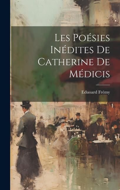 Produktbild: Les Po&eacute;sies In&eacute;dites de Catherine de M&eacute;dicis