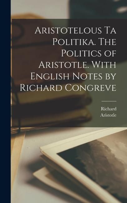 Produktbild: Aristotelous ta Politika. The politics of Aristotle. With English notes by Richard Congreve