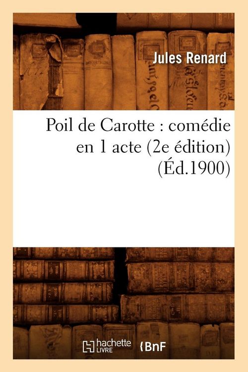 Produktbild: Poil de Carotte: Com&eacute;die En 1 Acte (2e &Eacute;dition) (&Eacute;d.1900)
