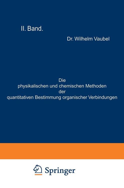Produktbild: Die physikalischen und chemischen Methoden der quantitativen Bestimmung organischer Verbindungen