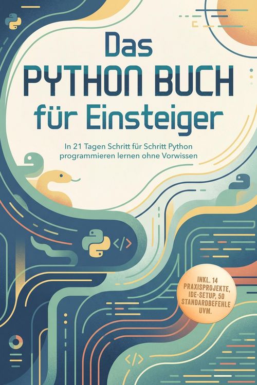 Produktbild: Das Python Buch f&uuml;r Einsteiger: In 21 Tagen Schritt f&uuml;r Schritt Python programmieren lernen ohne Vorwissen - inkl. 14 Praxisprojekte, IDE-Setup, 50 St