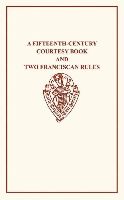 Produktbild: A Fifteenth-Century Courtesy Book, Ed. R. W. Chambers, and Two Fifteenth-Century Franciscan Rules, Ed. W. W. Seton